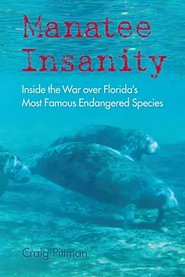 Manatee Insanity : Au cœur de la guerre contre la plus célèbre espèce menacée de Floride - Manatee Insanity: Inside the War over Florida's Most Famous Endangered Species