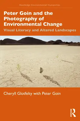 Peter Goin et la photographie du changement environnemental : L'alphabétisation visuelle et les paysages modifiés - Peter Goin and the Photography of Environmental Change: Visual Literacy and Altered Landscapes