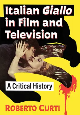 Le giallo italien au cinéma et à la télévision : Une histoire critique - Italian Giallo in Film and Television: A Critical History