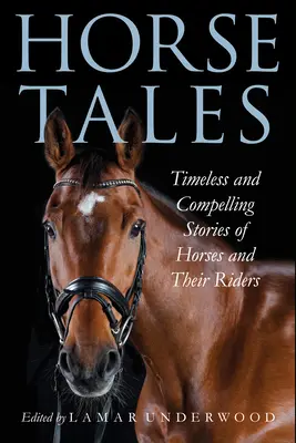 Histoires de chevaux : Histoires intemporelles et fascinantes de chevaux et de leurs cavaliers - Horse Tales: Timeless and Compelling Stories of Horses and Their Riders