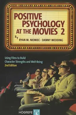 Psychologie positive au cinéma 2 : Utiliser les films pour développer les forces de caractère et le bien-être - Positive Psychology at the Movies 2: Using Films to Build Character Strengths and Well-Being