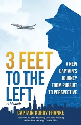 3 Feet to the Left : A New Captain's Journey from Pursuit to Perspective (3 pieds à gauche : le voyage d'un nouveau capitaine de la poursuite à la perspective) - 3 Feet to the Left: A New Captain's Journey from Pursuit to Perspective