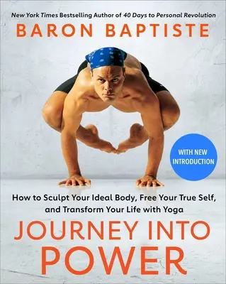 Le voyage vers le pouvoir : Comment sculpter votre corps idéal, libérer votre vrai moi et transformer votre vie avec le yoga. - Journey Into Power: How to Sculpt Your Ideal Body, Free Your True Self, and Transform Your Life with Yoga