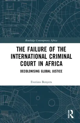 L'échec de la Cour pénale internationale en Afrique : Décoloniser la justice mondiale - The Failure of the International Criminal Court in Africa: Decolonising Global Justice