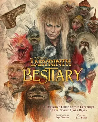 Le Labyrinthe de Jim Henson : Bestiaire : Un guide définitif des créatures du royaume du roi des gobelins - Jim Henson's Labyrinth: Bestiary: A Definitive Guide to the Creatures of the Goblin King's Realm