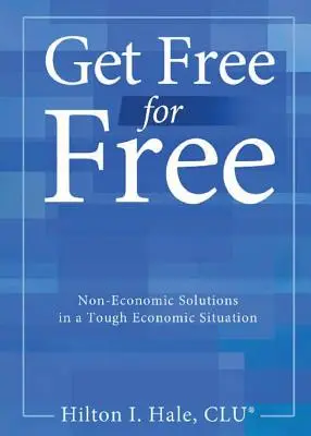 Get Free for Free : Non-Economic Solutions in a Tough Economic Situation (en anglais) - Get Free for Free: Non-Economic Solutions in a Tough Economic Situation