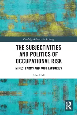 Les subjectivités et les politiques du risque professionnel : mines, fermes et usines automobiles - The Subjectivities and Politics of Occupational Risk: Mines, Farms and Auto Factories