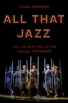 All That Jazz : La vie et l'époque de la comédie musicale Chicago - All That Jazz: The Life and Times of the Musical Chicago