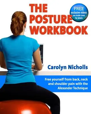 Le manuel de la posture : Libérez-vous des douleurs au dos, au cou et aux épaules grâce à la technique Alexander - The Posture Workbook: Free Yourself from Back, Neck and Shoulder Pain with the Alexander Technique