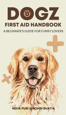 Dogz First Aid Handbook - Guide du débutant pour les amoureux de la fourrure - Dogz First Aid Handbook - A Beginner's Guide for Furry Lovers