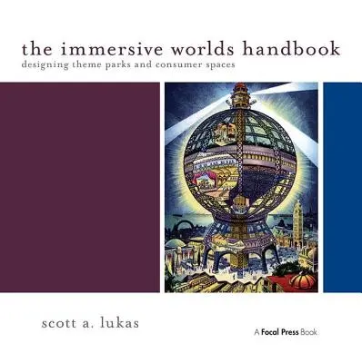 Le manuel des mondes immersifs : Conception de parcs à thème et d'espaces de consommation - The Immersive Worlds Handbook: Designing Theme Parks and Consumer Spaces