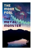 La Piscine de la Lune et Le Monstre de Métal : Romans de science-fiction - The Moon Pool & The Metal Monster: Science Fantasy Novels