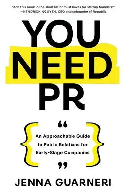 Vous avez besoin de relations publiques : Un guide accessible des relations publiques pour les entreprises en phase de démarrage - You Need PR: An Approachable Guide to Public Relations for Early-Stage Companies