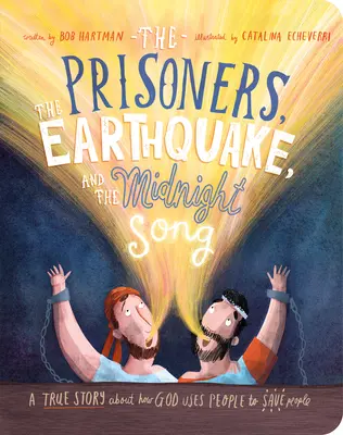 Les prisonniers, le tremblement de terre et le chant de minuit : Une histoire vraie sur la façon dont Dieu utilise les gens pour les sauver - The Prisoners, the Earthquake and the Midnight Song Board Book: A True Story about How God Uses People to Save People