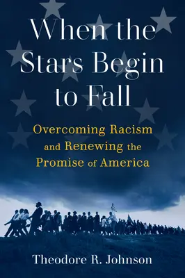 Quand les étoiles commencent à tomber : Vaincre le racisme et renouveler la promesse de l'Amérique - When the Stars Begin to Fall: Overcoming Racism and Renewing the Promise of America