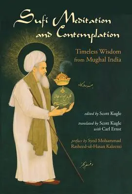 Méditation et contemplation soufies : Sagesse intemporelle de l'Inde moghole - Sufi Meditation and Contemplation: Timeless Wisdom from Mughal India