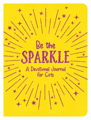 Sois l'étincelle : Un journal de dévotion pour les filles - Be the Sparkle: A Devotional Journal for Girls