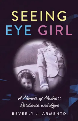 Seeing Eye Girl : Une mémoire de la folie, de la résilience et de l'espoir - Seeing Eye Girl: A Memoir of Madness, Resilience, and Hope