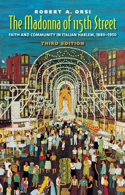 La Madone de la 115e rue : Foi et communauté dans le Harlem italien, 1880-1950 - The Madonna of 115th Street: Faith and Community in Italian Harlem, 1880-1950