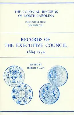 Les archives coloniales de la Caroline du Nord, volume 7 : Archives du Conseil exécutif, 1664-1734 - The Colonial Records of North Carolina, Volume 7: Records of the Executive Council, 1664-1734