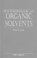 Handbook of Organic Solvents (Lide David R. (National Institute of Standards & Technology (Retired) Gaithersburg Maryland USA))