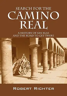 A la recherche du Camino Real : Une histoire de San Blas et de la route pour y arriver - Search for the Camino Real: A History of San Blas and the Road to Get There