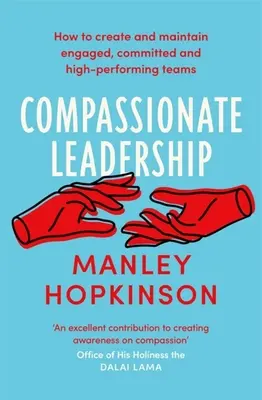 Compassionate Leadership : Comment créer et maintenir des équipes engagées, motivées et performantes - Compassionate Leadership: How to Create and Maintain Engaged, Committed and High-Performing Teams