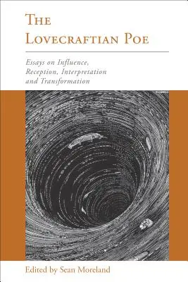 Le Poe Lovecraftien : Essais sur l'influence, la réception, l'interprétation et la transformation - The Lovecraftian Poe: Essays on Influence, Reception, Interpretation, and Transformation