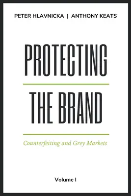 Protéger la marque : Contrefaçon et marchés gris - Protecting the Brand: Counterfeiting and Grey Markets