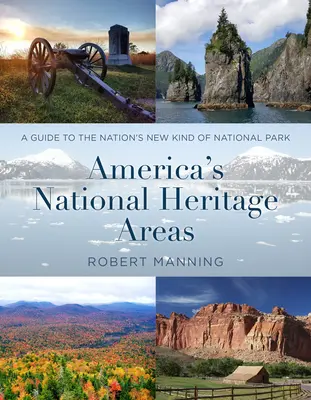 America's National Heritage Areas : Un guide des parcs nationaux d'un nouveau genre - America's National Heritage Areas: A Guide to the Nation's New Kind of National Park