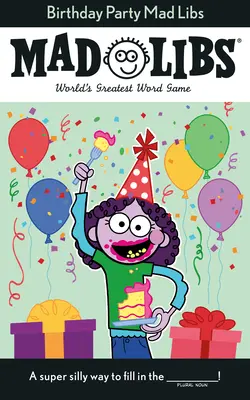 Fête d'anniversaire Mad Libs : Le plus grand jeu de mots du monde - Birthday Party Mad Libs: World's Greatest Word Game