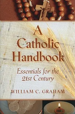 Un manuel catholique : L'essentiel pour le 21e siècle - A Catholic Handbook: Essentials for the 21st Century