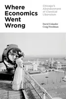 Où l'économie s'est trompée : L'abandon du libéralisme classique par Chicago - Where Economics Went Wrong: Chicago's Abandonment of Classical Liberalism