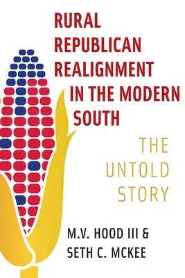 Le réalignement républicain rural dans le Sud moderne : L'histoire inédite - Rural Republican Realignment in the Modern South: The Untold Story