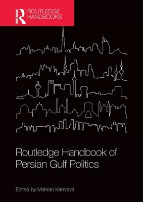 Routledge Handbook of Persian Gulf Politics (en anglais) - Routledge Handbook of Persian Gulf Politics