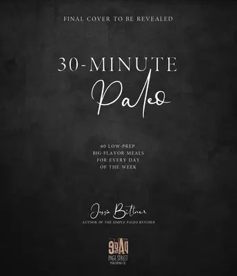 30-Minute Paleo : 60 repas à faible préparation et à forte saveur pour chaque jour de la semaine - 30-Minute Paleo: 60 Low-Prep, Big-Flavor Meals for Every Day of the Week