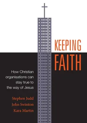 Garder la foi : Comment les organisations chrétiennes peuvent rester fidèles à la voie de Jésus - Keeping Faith: How Christian Organisations Can Stay True to the Way of Jesus