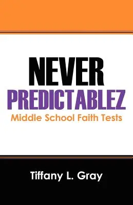 Never Predictablez : Tests de foi au collège - Never Predictablez: Middle School Faith Tests