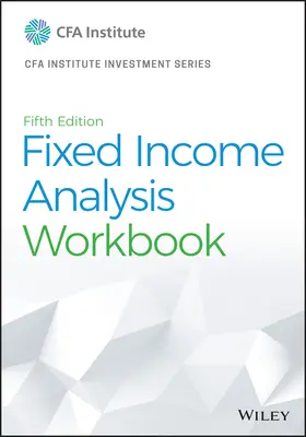 Fixed Income Analysis Workbook (en anglais) - Fixed Income Analysis Workbook