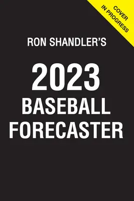 Ron Shandler's 2023 Baseball Forecaster : & Encyclopedia of Fanalytics - Ron Shandler's 2023 Baseball Forecaster: & Encyclopedia of Fanalytics