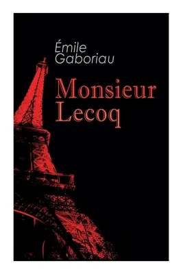 Monsieur Lecoq : roman policier et mystérieux - Monsieur Lecoq: Murder Mystery Novel