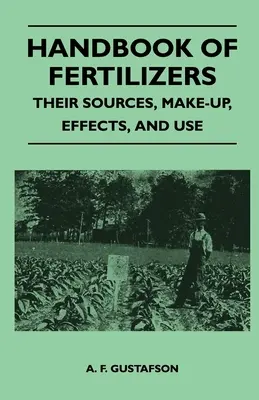 Manuel des engrais - Leurs sources, leur composition, leurs effets et leur utilisation - Handbook of Fertilizers - Their Sources, Make-Up, Effects, and Use