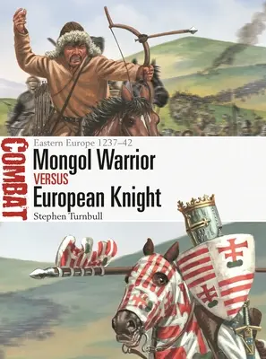 Guerrier mongol contre chevalier européen : Europe de l'Est 1237-42 - Mongol Warrior Vs European Knight: Eastern Europe 1237-42