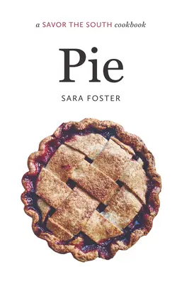 Tarte : un livre de cuisine Savourez le Sud - Pie: a Savor the South cookbook