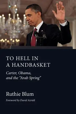 L'enfer dans un panier : Carter, Obama et le printemps arabe - To Hell in a Handbasket: Carter, Obama, and the Arab Spring