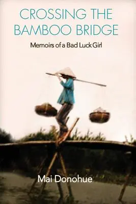 Traverser le pont de bambou : Mémoires d'une fille malchanceuse - Crossing the Bamboo Bridge: Memoirs of a Bad Luck Girl