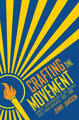 Crafting the Movement : Les entrepreneurs de l'identité dans le mouvement syndical suédois, 1920-1940 - Crafting the Movement: Identity Entrepreneurs in the Swedish Trade Union Movement, 1920-1940