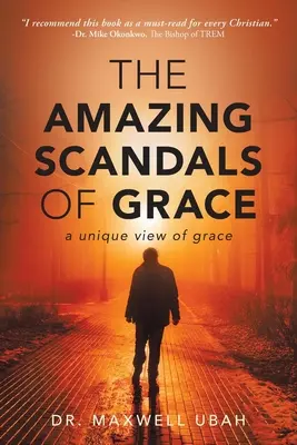 Les incroyables scandales de la grâce : Une vision unique de la grâce - The Amazing Scandals of Grace: A Unique View of Grace