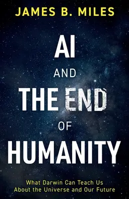 L'IA et la fin de l'humanité : Ce que Darwin peut nous apprendre sur l'univers et notre avenir - AI and the End of Humanity: What Darwin Can Teach Us About the Universe and Our Future