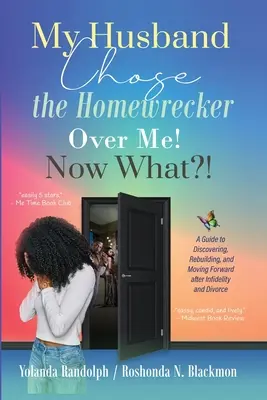 Mon mari a choisi la briseuse de ménage plutôt que moi ! Et maintenant ? Un guide pour découvrir, reconstruire et aller de l'avant après l'infidélité et le divorce - My Husband Chose the Homewrecker Over Me! Now What?!: A Guide to Discovering, Rebuilding, and Moving Forward after Infidelity and Divorce